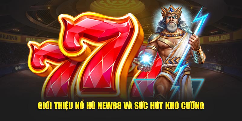 Giới thiệu nổ hũ new88 và sức hút khó cưỡng
